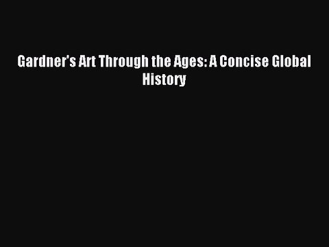 Read Gardner's Art Through the Ages: A Concise Global History PDF Free