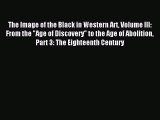 Read The Image of the Black in Western Art Volume III: From the Age of Discovery to the Age