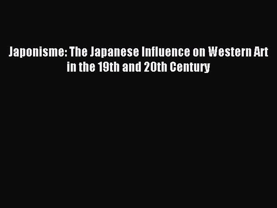Read Japonisme: The Japanese Influence on Western Art in the 19th and 20th Century Ebook Free