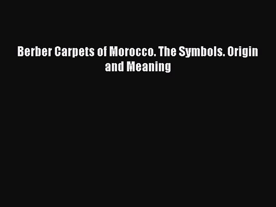 Download Berber Carpets of Morocco. The Symbols. Origin and Meaning Ebook Free