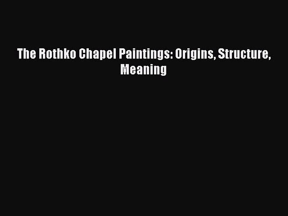 Read The Rothko Chapel Paintings: Origins Structure Meaning Ebook Online