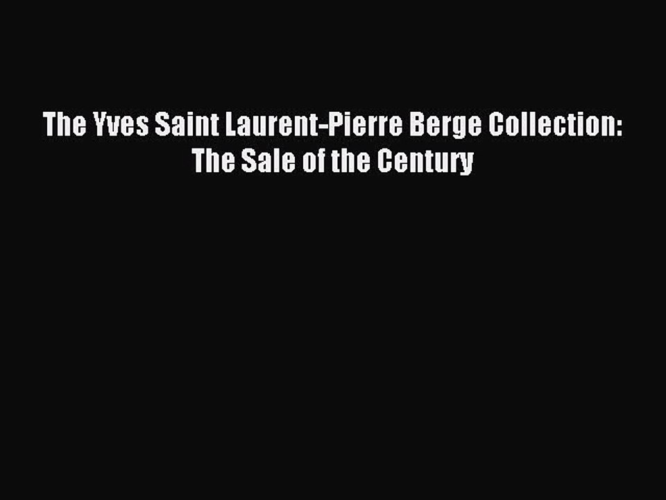 Read The Yves Saint Laurent-Pierre Berge Collection: The Sale of the Century Ebook Free
