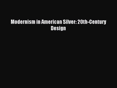Read Modernism in American Silver: 20th-Century Design PDF Online
