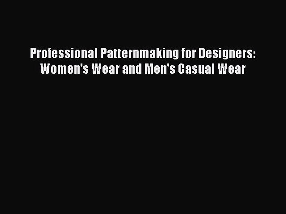 Read Professional Patternmaking for Designers: Women's Wear and Men's Casual Wear Ebook Free