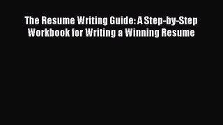 [Read book] The Resume Writing Guide: A Step-by-Step Workbook for Writing a Winning Resume