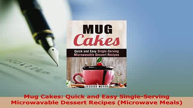 PDF Mug Cakes Quick and Easy SingleServing Microwavable Dessert Recipes Microwave Meals Free Books