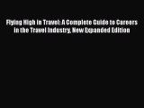 [Read book] Flying High in Travel: A Complete Guide to Careers in the Travel Industry New Expanded