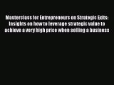 [Read book] Masterclass for Entrepreneurs on Strategic Exits: Insights on how to leverage strategic