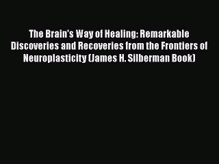PDF The Brain's Way of Healing: Remarkable Discoveries and Recoveries from the Frontiers of