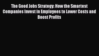 [Read book] The Good Jobs Strategy: How the Smartest Companies Invest in Employees to Lower