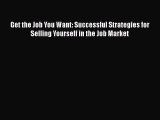 [Read book] Get the Job You Want: Successful Strategies for Selling Yourself in the Job Market