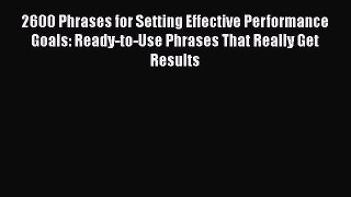 [Read book] 2600 Phrases for Setting Effective Performance Goals: Ready-to-Use Phrases That