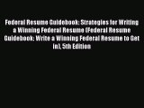 [Read book] Federal Resume Guidebook: Strategies for Writing a Winning Federal Resume (Federal