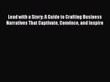 [Read book] Lead with a Story: A Guide to Crafting Business Narratives That Captivate Convince