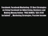 [Read book] Facebook: Facebook Marketing: 25 Best Strategies on Using Facebook for Advertising