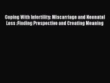Read Coping With Infertility: Miscarriage and Neonatal Loss :Finding Prespective and Creating