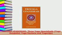 Download  TRIYOGA UPANISHAD Three Yoga Upanishads Yoga Kuṇḍalinī Yoga Darśana and Yogarāja Free Books