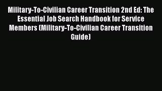 [Read book] Military-To-Civilian Career Transition 2nd Ed: The Essential Job Search Handbook