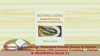 PDF  Microwave Cooking Steamed Pacific Saury in Sweet Chinese Hawthorn Sauce Microwave Download Full Ebook
