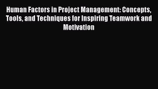 [Read book] Human Factors in Project Management: Concepts Tools and Techniques for Inspiring