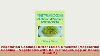 PDF  Vegetarian Cooking Bitter Melon Omelette Vegetarian Cooking  Vegetables with Dairy Read Online