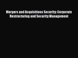 [Read book] Mergers and Acquisitions Security: Corporate Restructuring and Security Management
