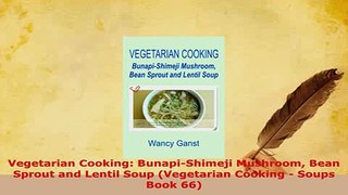 Download  Vegetarian Cooking BunapiShimeji Mushroom Bean Sprout and Lentil Soup Vegetarian PDF Full Ebook