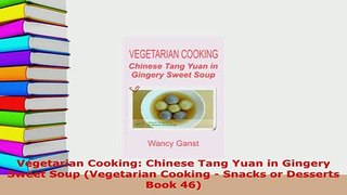 Download  Vegetarian Cooking Chinese Tang Yuan in Gingery Sweet Soup Vegetarian Cooking  Snacks Read Online