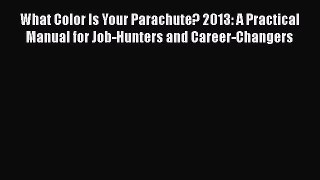 [Read book] What Color Is Your Parachute? 2013: A Practical Manual for Job-Hunters and Career-Changers