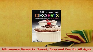 PDF  Microwave Desserts Sweet Easy and Fun for All Ages PDF Full Ebook