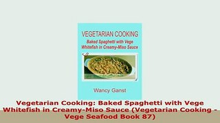 PDF  Vegetarian Cooking Baked Spaghetti with Vege Whitefish in CreamyMiso Sauce Vegetarian PDF Online