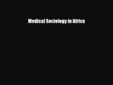 [PDF] Medical Sociology in Africa Read Online