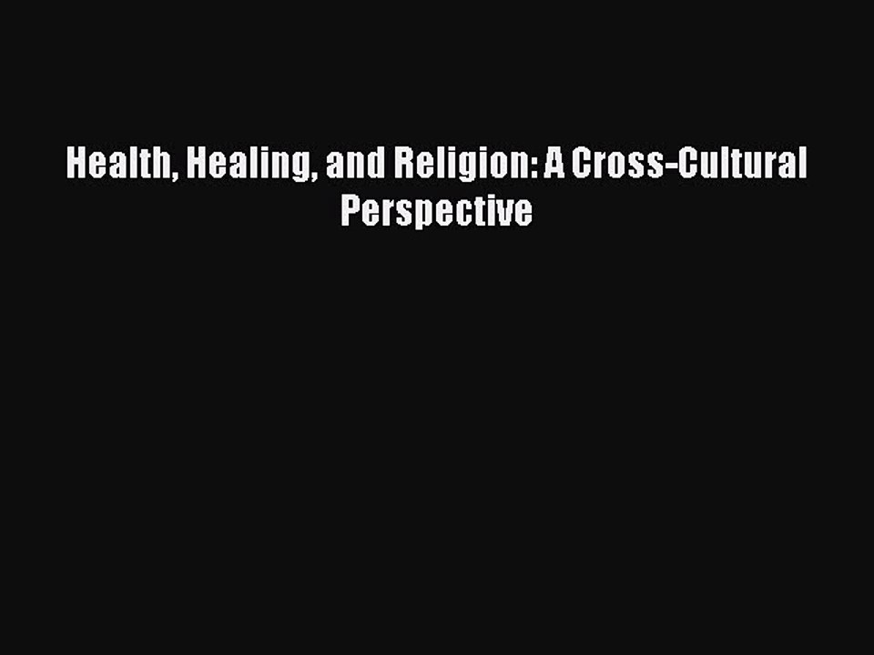 Download Health Healing and Religion: A Cross-Cultural Perspective  Read Online