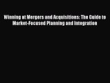 [Read book] Winning at Mergers and Acquisitions: The Guide to Market-Focused Planning and Integration