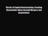 [Read book] The Art of Capital Restructuring: Creating Shareholder Value through Mergers and