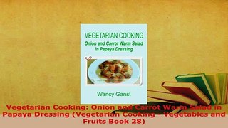 Download  Vegetarian Cooking Onion and Carrot Warm Salad in Papaya Dressing Vegetarian Cooking  PDF Full Ebook