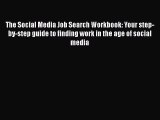 [Read book] The Social Media Job Search Workbook: Your step-by-step guide to finding work in