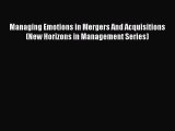 [Read book] Managing Emotions in Mergers And Acquisitions (New Horizons in Management Series)