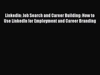 [Read book] Linkedin: Job Search and Career Building: How to Use LinkedIn for Employment and