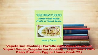 PDF  Vegetarian Cooking Farfalle with Mixed Fruits in Yogurt Sauce Vegetarian Cooking  Download Online
