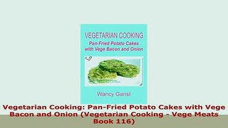PDF  Vegetarian Cooking PanFried Potato Cakes with Vege Bacon and Onion Vegetarian Cooking  Download Online