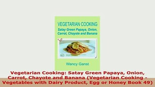 PDF  Vegetarian Cooking Satay Green Papaya Onion Carrot Chayote and Banana Vegetarian Cooking PDF Full Ebook