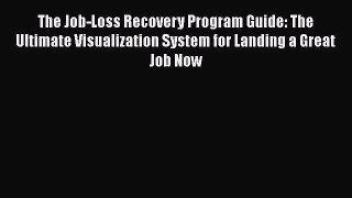 [Read book] The Job-Loss Recovery Program Guide: The Ultimate Visualization System for Landing