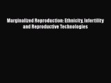 Read Marginalized Reproduction: Ethnicity Infertility and Reproductive Technologies Ebook Free