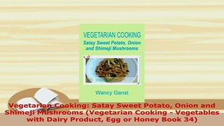 Download  Vegetarian Cooking Satay Sweet Potato Onion and Shimeji Mushrooms Vegetarian Cooking  Read Online