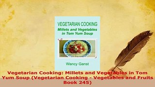 PDF  Vegetarian Cooking Millets and Vegetables in Tom Yum Soup Vegetarian Cooking  Read Full Ebook