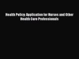 PDF Health Policy: Application for Nurses and Other Health Care Professionals Free Books