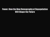 Download Fewer: How the New Demography of Depopulation Will Shape Our Future Ebook Online