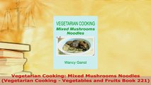 Download  Vegetarian Cooking Mixed Mushrooms Noodles Vegetarian Cooking  Vegetables and Fruits Download Full Ebook