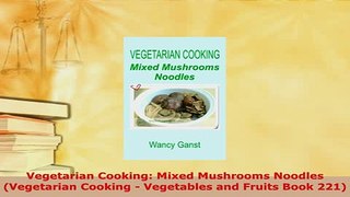 Download  Vegetarian Cooking Mixed Mushrooms Noodles Vegetarian Cooking  Vegetables and Fruits Download Full Ebook